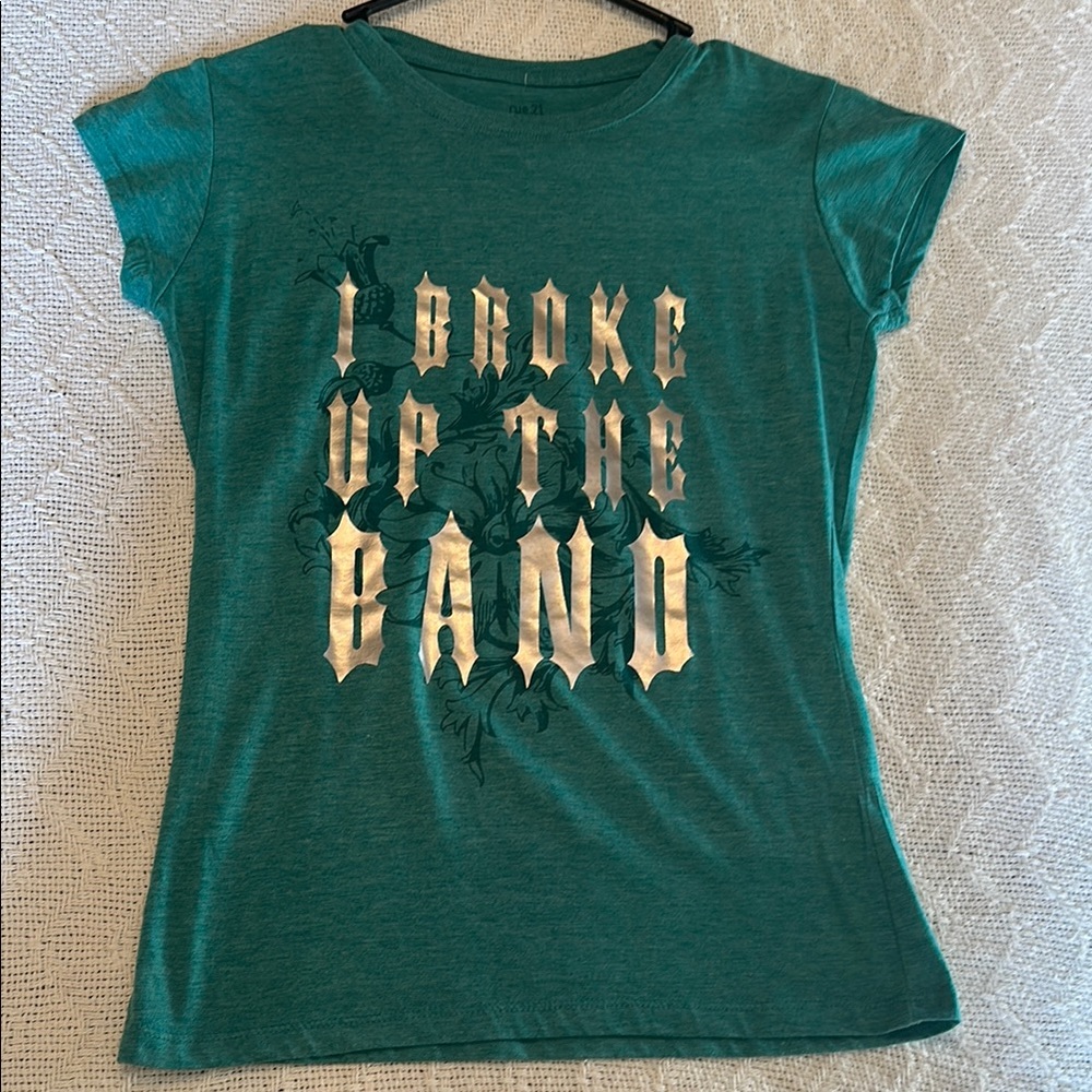 Rue21 Green Graphic Tee - Short Sleeve- “I Broke Up The Band”